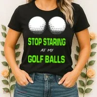 Stop Staring At My Golf Balls Women's T-Shirt thumb 2