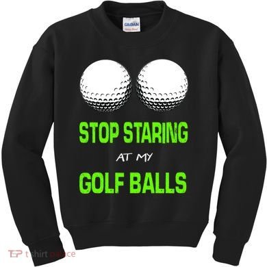Stop Staring At My Golf Balls Kids Sweatshirt