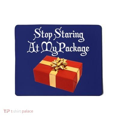 Stop Staring At My Package Christmas Present X-Mas Mousepad