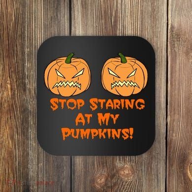 Stop Staring At My Pumpkins Halloween Costume Coaster