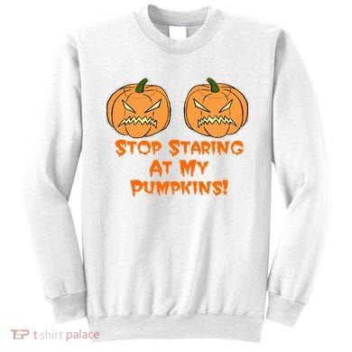 Stop Staring At My Pumpkins Halloween Costume Sweatshirt