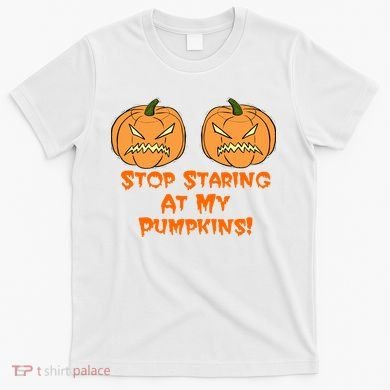 Stop Staring At My Pumpkins Halloween Costume T-Shirt