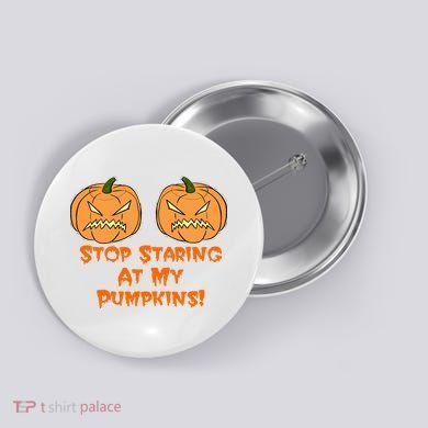 Stop Staring At My Pumpkins Halloween Costume Button