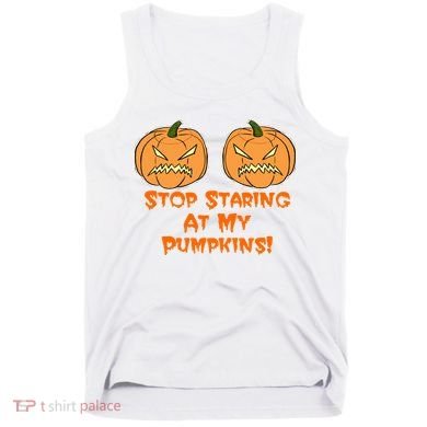 Stop Staring At My Pumpkins Halloween Costume Tank Top