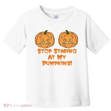 Stop Staring At My Pumpkins Halloween Costume Toddler T-Shirt