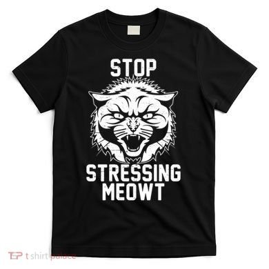 Stop Stressing Meowt Angry Cat T-Shirt