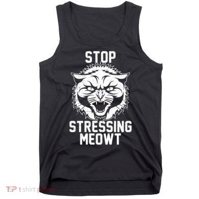 Stop Stressing Meowt Angry Cat Tank Top