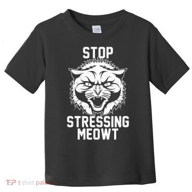 Stop Stressing Meowt Angry Cat Toddler T-Shirt