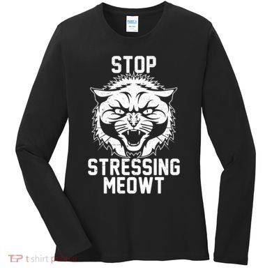 Stop Stressing Meowt Angry Cat Women's Long Sleeve Shirt