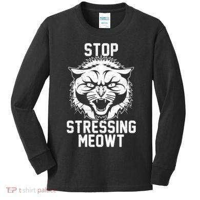 Stop Stressing Meowt Angry Cat Kids Long Sleeve Shirt