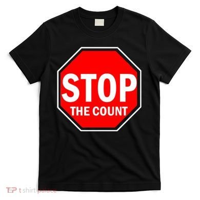 Stop The Count T-Shirt