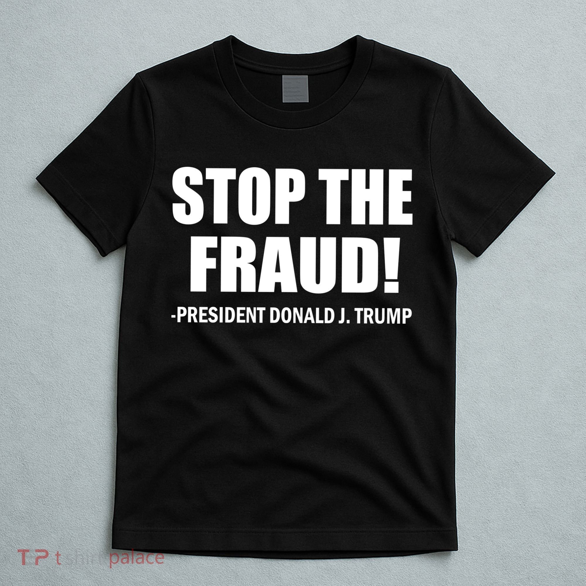 Stop The Fraud Donald J Trump T-Shirt