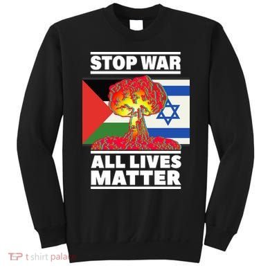 Stop War All Lives Matter Israel Palestine Sweatshirt