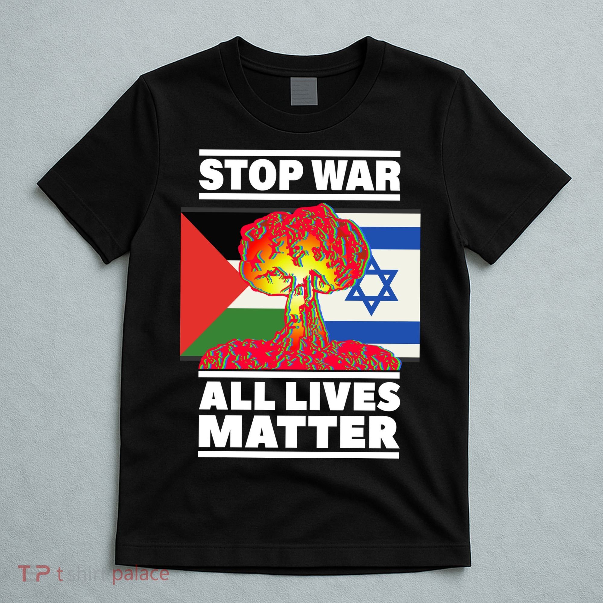 Stop War All Lives Matter Israel Palestine T-Shirt