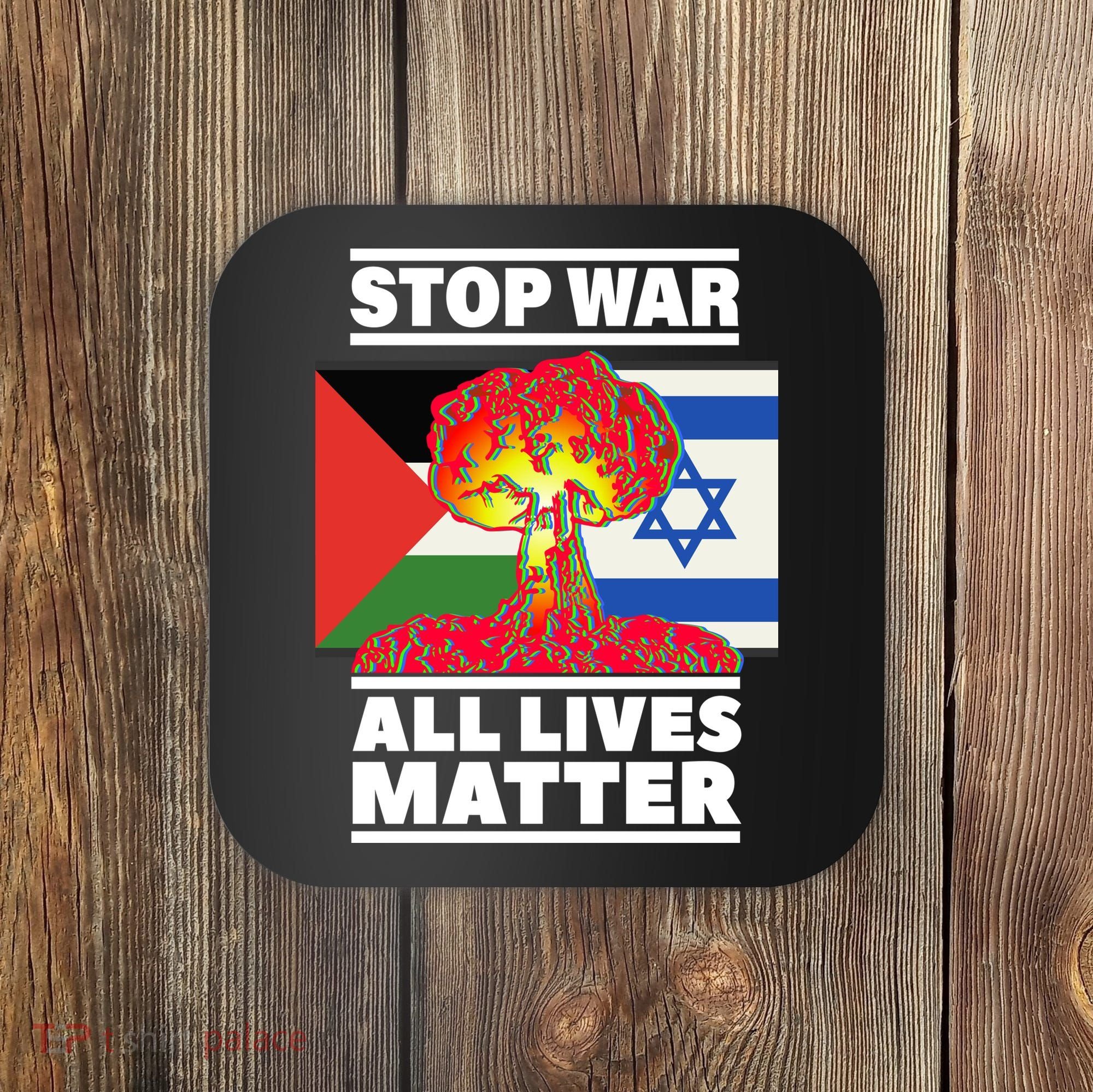Stop War All Lives Matter Israel Palestine Coaster