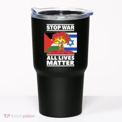 Stop War All Lives Matter Israel Palestine Tumbler