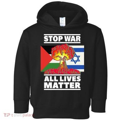 Stop War All Lives Matter Israel Palestine Toddler Hoodie