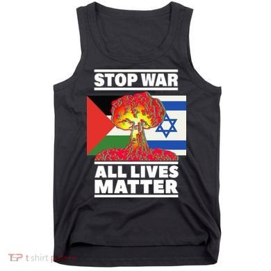 Stop War All Lives Matter Israel Palestine Tank Top
