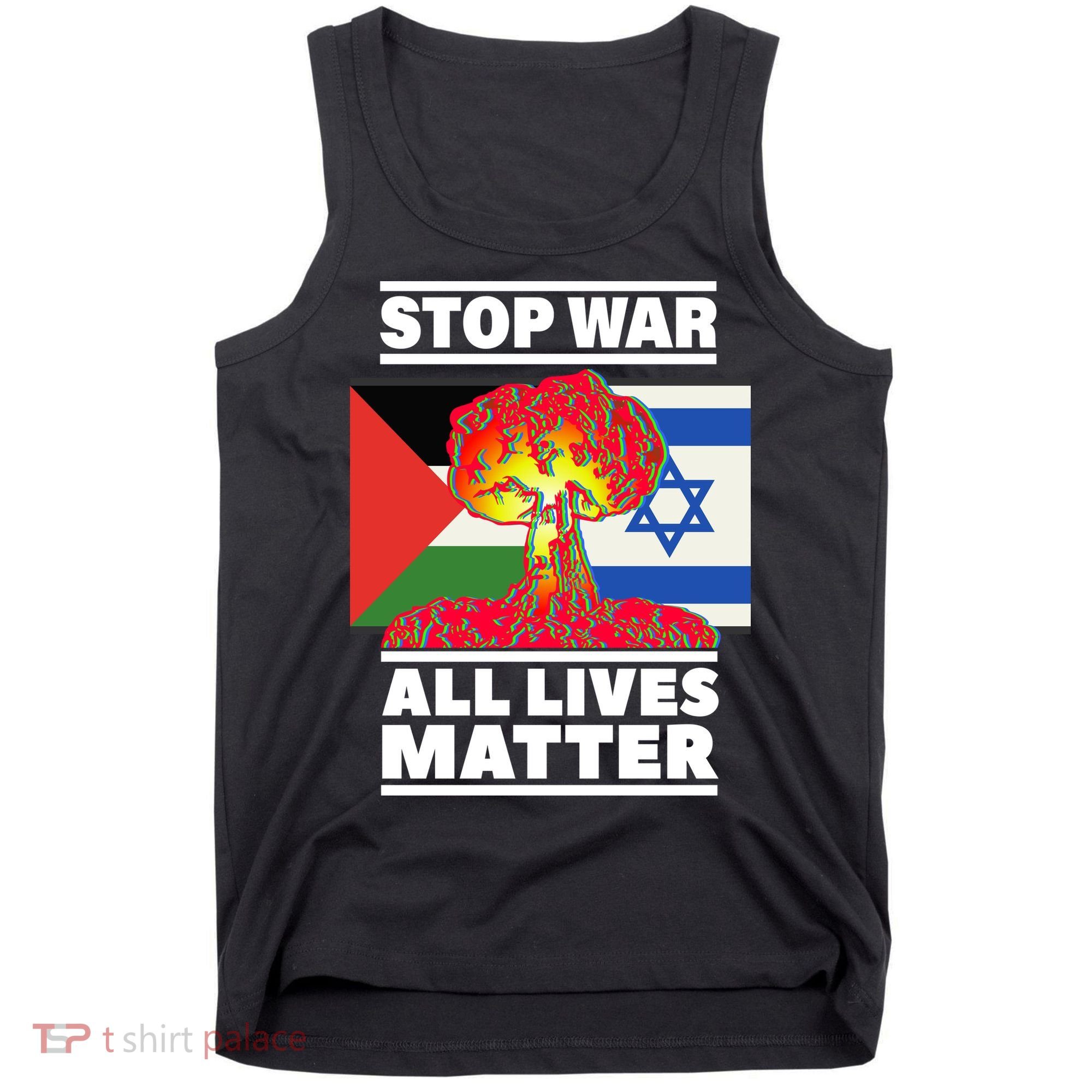Stop War All Lives Matter Israel Palestine Tank Top