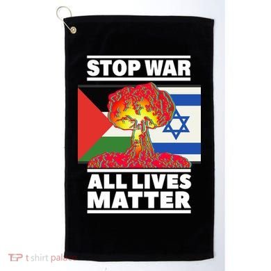 Stop War All Lives Matter Israel Palestine Golf Towel
