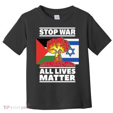 Stop War All Lives Matter Israel Palestine Toddler T-Shirt