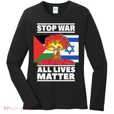 Stop War All Lives Matter Israel Palestine Women's Long Sleeve Shirt
