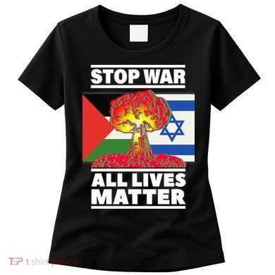 Stop War All Lives Matter Israel Palestine Women's T-Shirt
