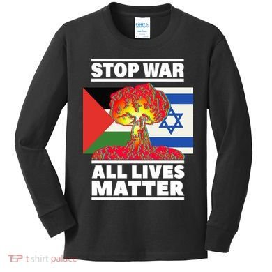 Stop War All Lives Matter Israel Palestine Kids Long Sleeve Shirt