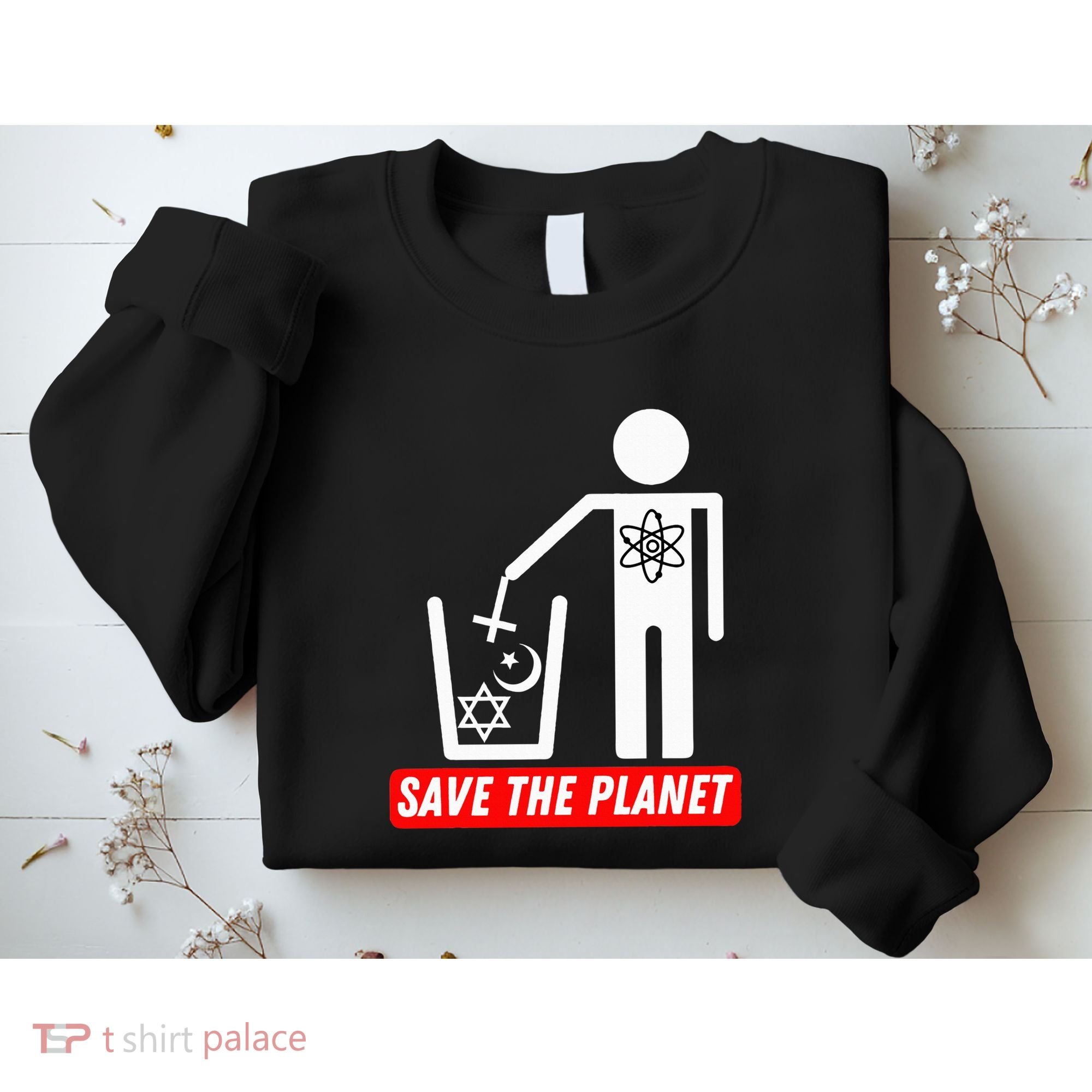 Save The Planet Humanist Anti Religion Atheist Atheism Sweatshirt
