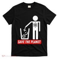 Save The Planet Humanist Anti Religion Atheist Atheism T-Shirt thumb 0