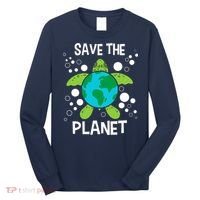 Save The Planet Environmental Protection Earth Day Climate Long Sleeve Shirt thumb 0