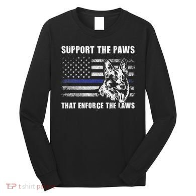 Support The Paws That Enforce The Laws Blue Line K9 Police Long Sleeve Shirt