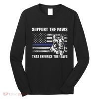 Support The Paws That Enforce The Laws Blue Line K9 Police Long Sleeve Shirt thumb 0