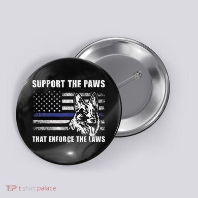 Support The Paws That Enforce The Laws Blue Line K9 Police Button