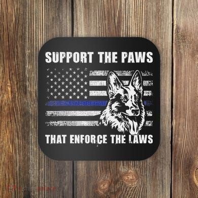 Support The Paws That Enforce The Laws Blue Line K9 Police Coaster