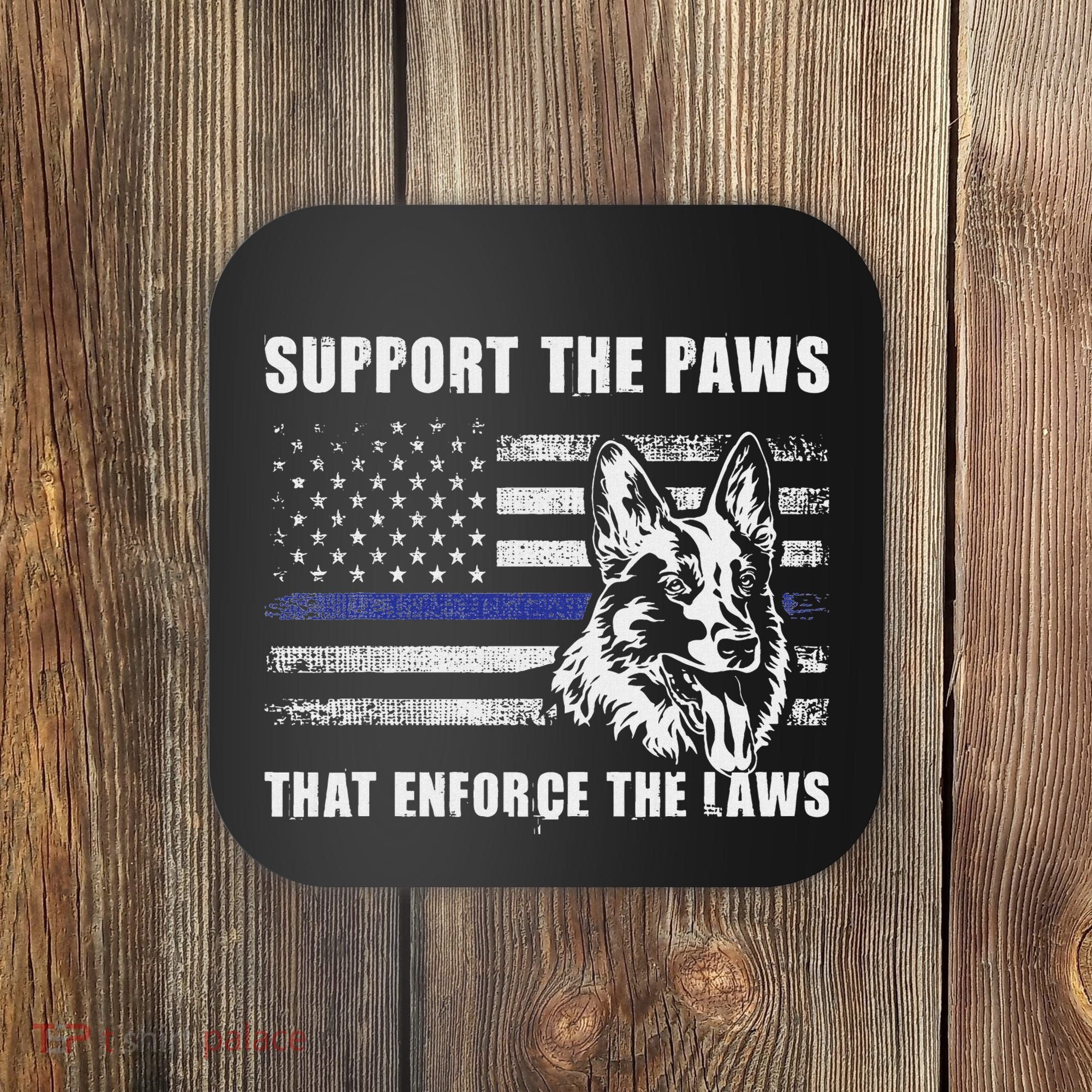 Support The Paws That Enforce The Laws Blue Line K9 Police Coaster