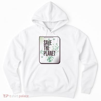 Save The Planet Make Every Day Earth Day Hoodie