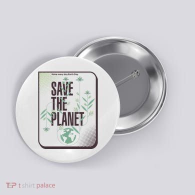 Save The Planet Make Every Day Earth Day Button