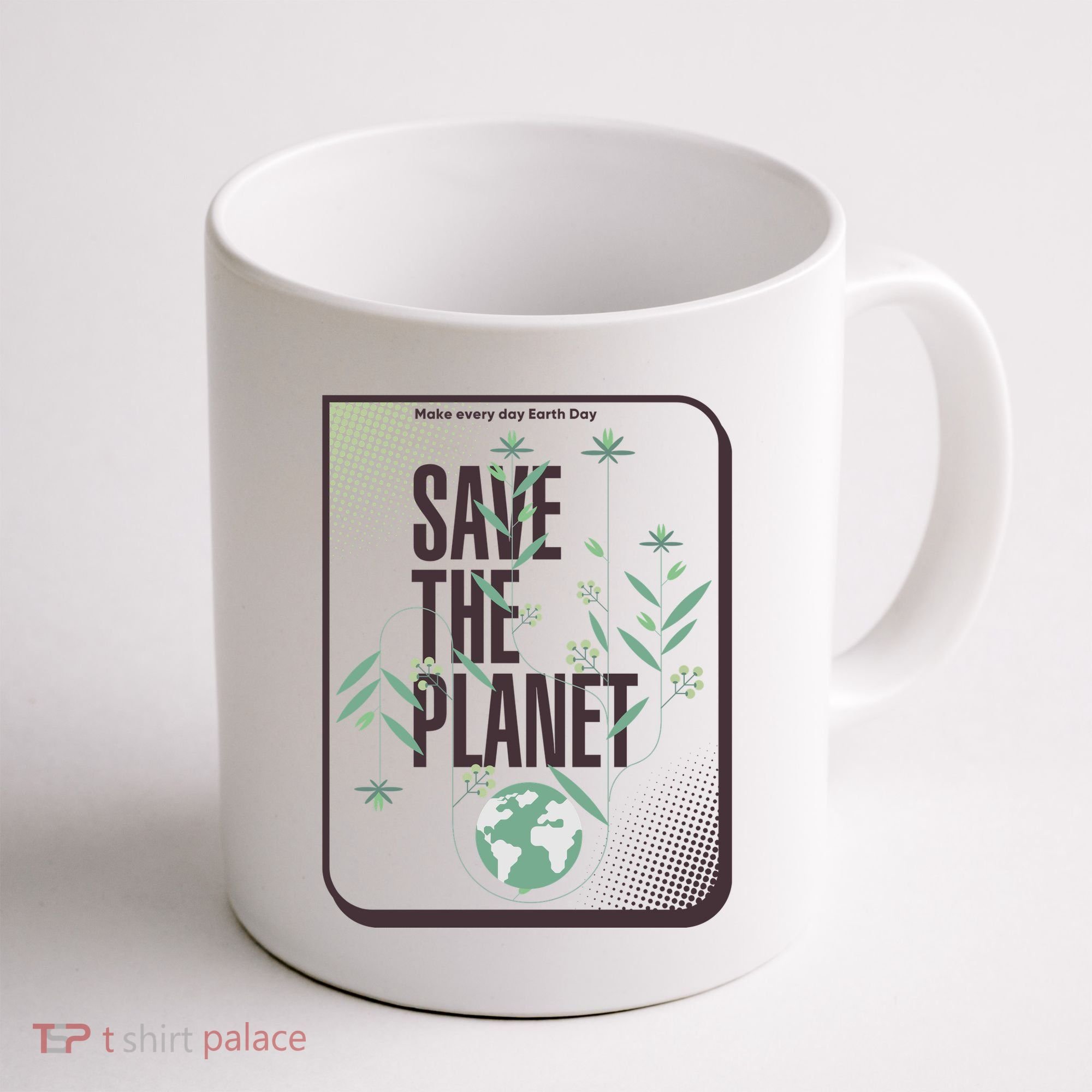 Save The Planet Make Every Day Earth Day Coffee Mug