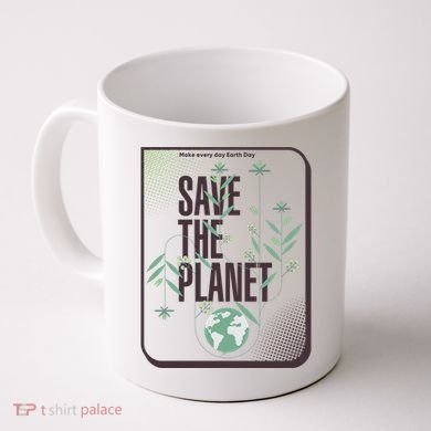 Save The Planet Make Every Day Earth Day Coffee Mug