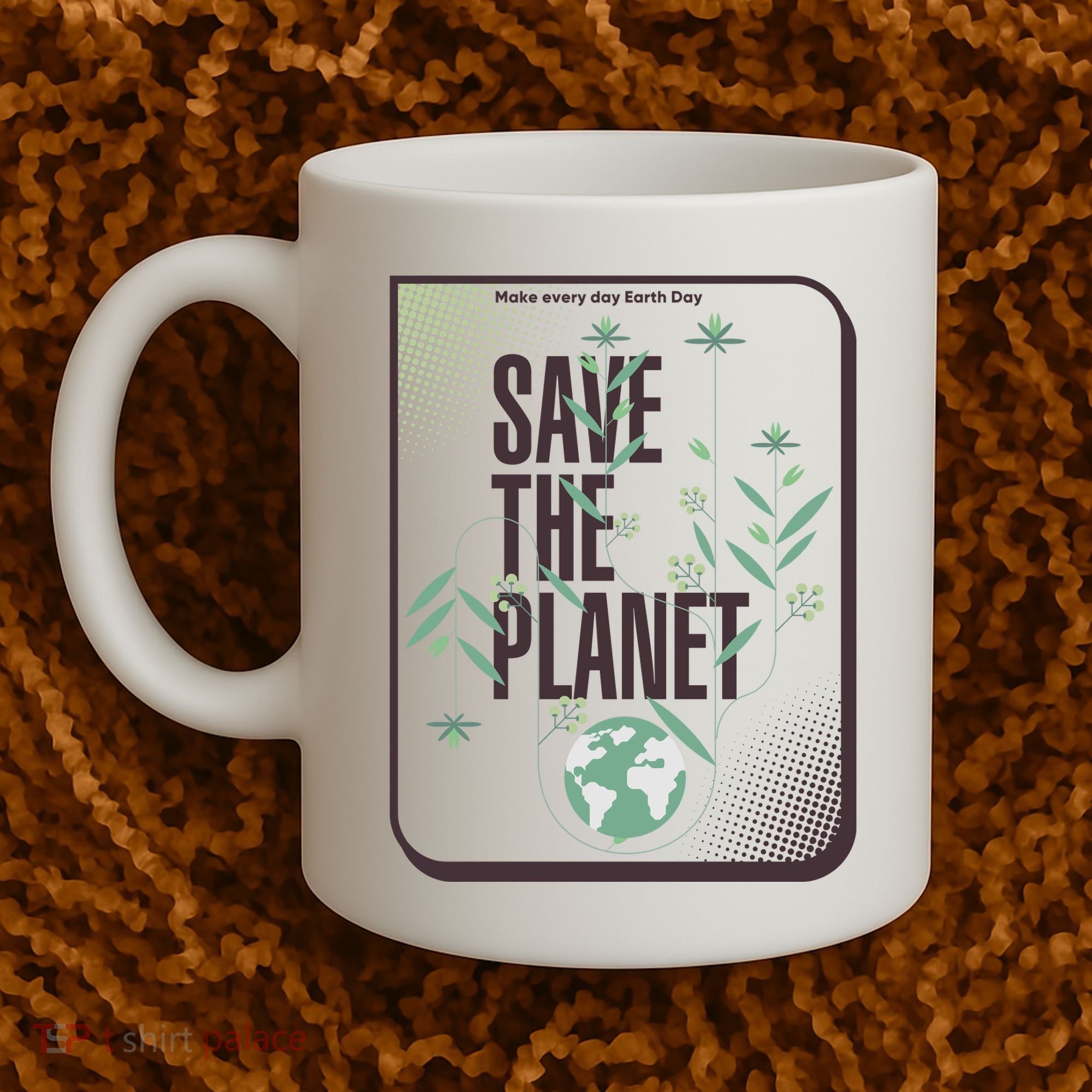 Save The Planet Make Every Day Earth Day Coffee Mug