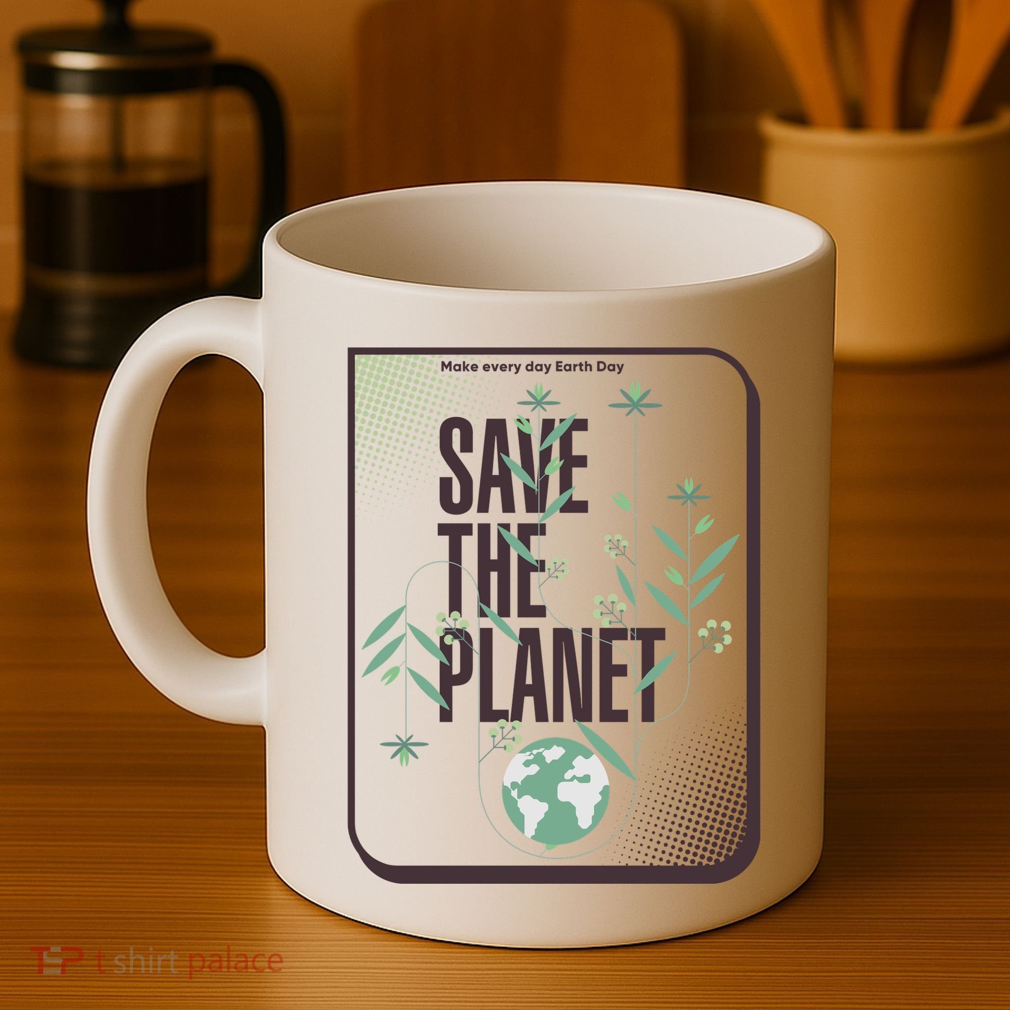 Save The Planet Make Every Day Earth Day Coffee Mug