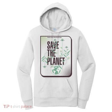 Save The Planet Make Every Day Earth Day Women's Hoodie