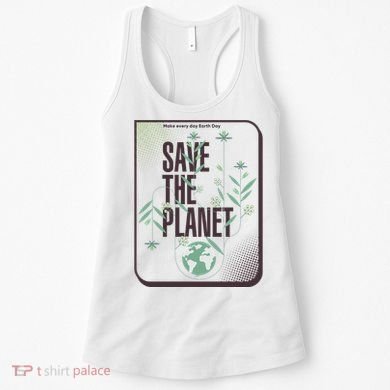 Save The Planet Make Every Day Earth Day Women's Tank Top
