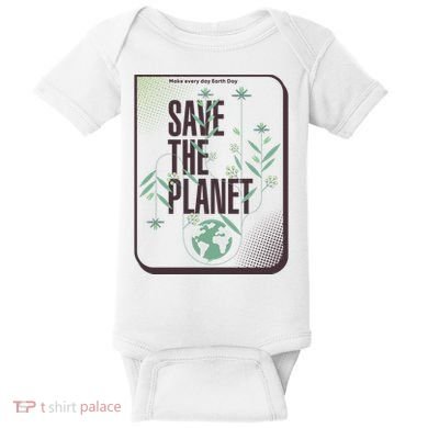 Save The Planet Make Every Day Earth Day Baby Bodysuit