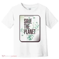 Save The Planet Make Every Day Earth Day Toddler T-Shirt thumb 0