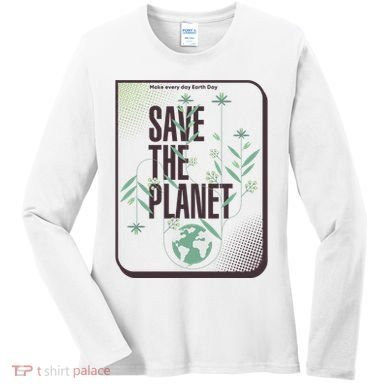 Save The Planet Make Every Day Earth Day Women's Long Sleeve Shirt