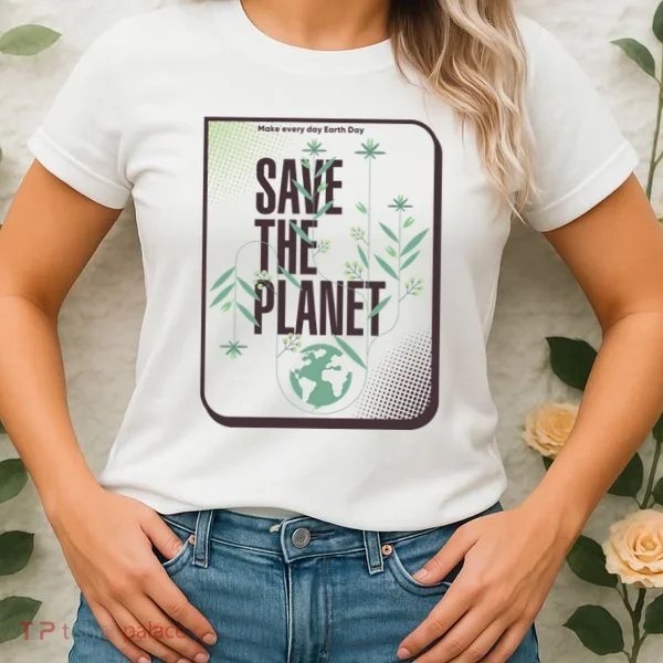 Save The Planet Make Every Day Earth Day Women's T-Shirt