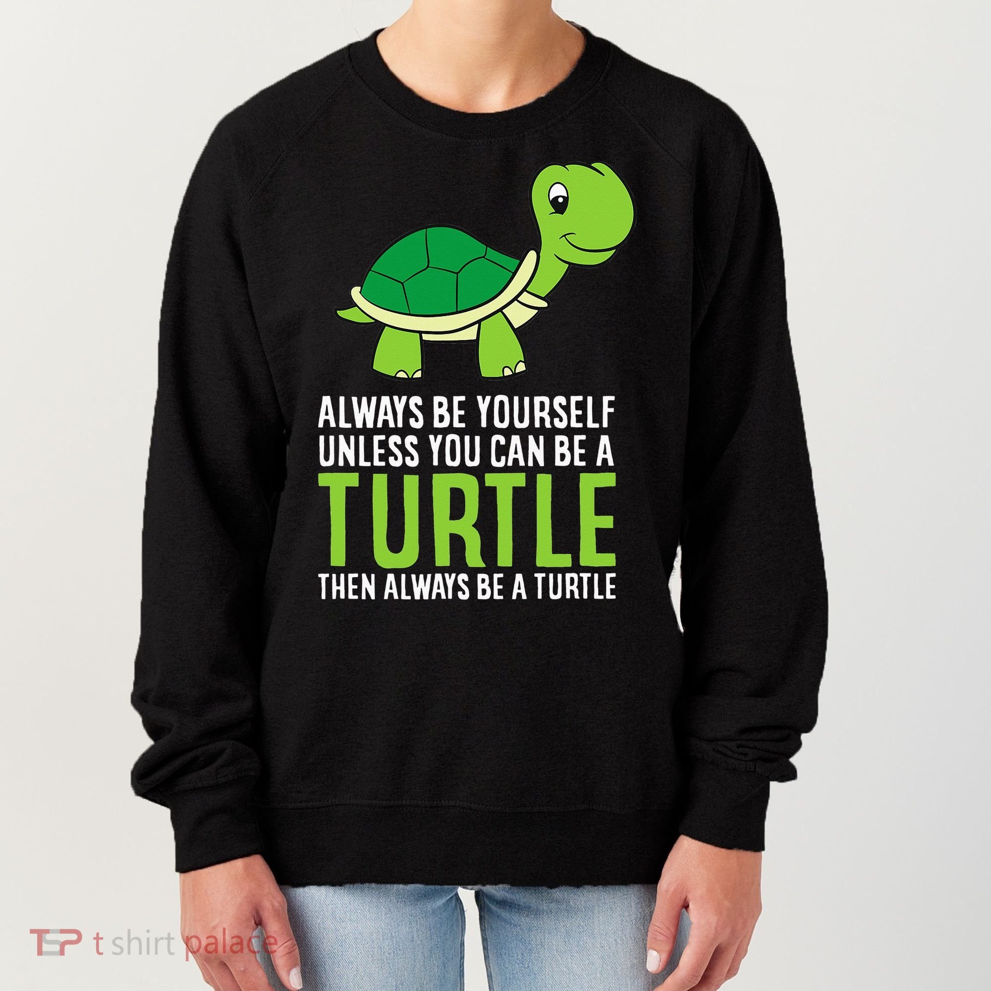 Sea Turtle Pet Always Be Yourself Unless You Can Be A Turtle Women's Sweatshirt