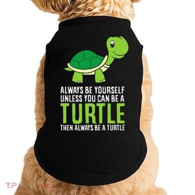 Sea Turtle Pet Always Be Yourself Unless You Can Be A Turtle Doggie Tank